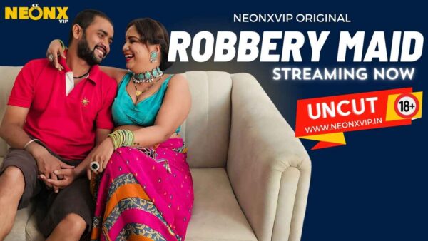 Robbery Maid – 2024 – Hindi Uncut Short Film – Neonx Vip